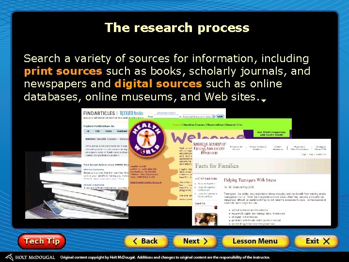 The research process Search a variety of sources for information, including print sources such