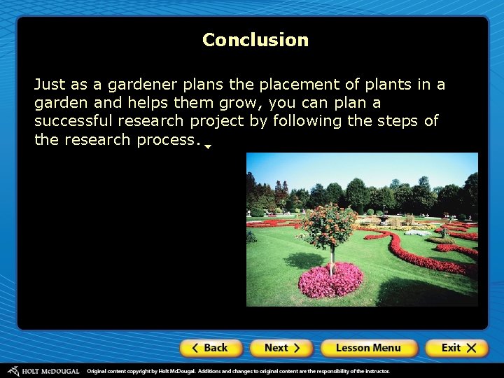 Conclusion Just as a gardener plans the placement of plants in a garden and