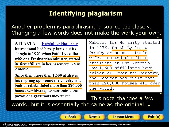 Identifying plagiarism Another problem is paraphrasing a source too closely. Changing a few words