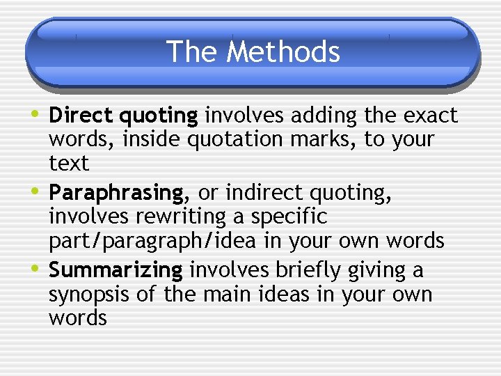 The Methods • Direct quoting involves adding the exact • • words, inside quotation