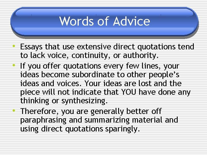 Words of Advice • Essays that use extensive direct quotations tend • • to