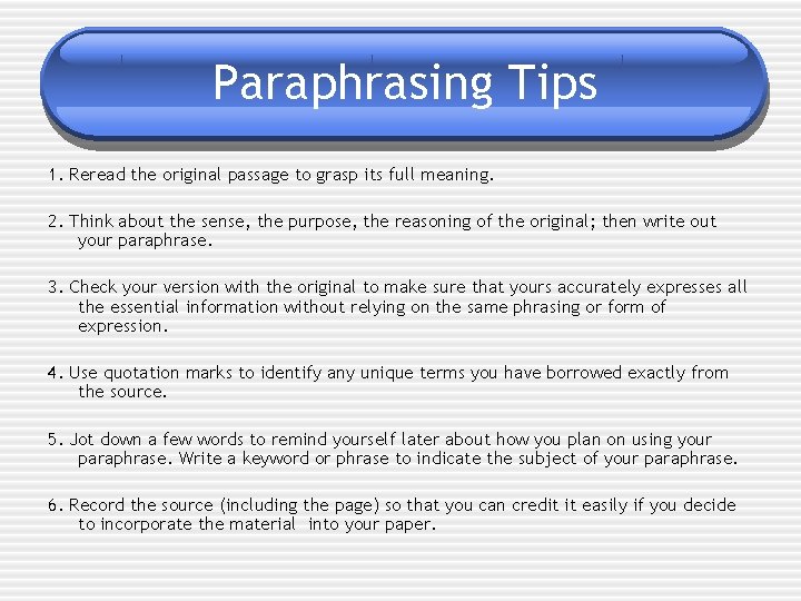 Paraphrasing Tips 1. Reread the original passage to grasp its full meaning. 2. Think