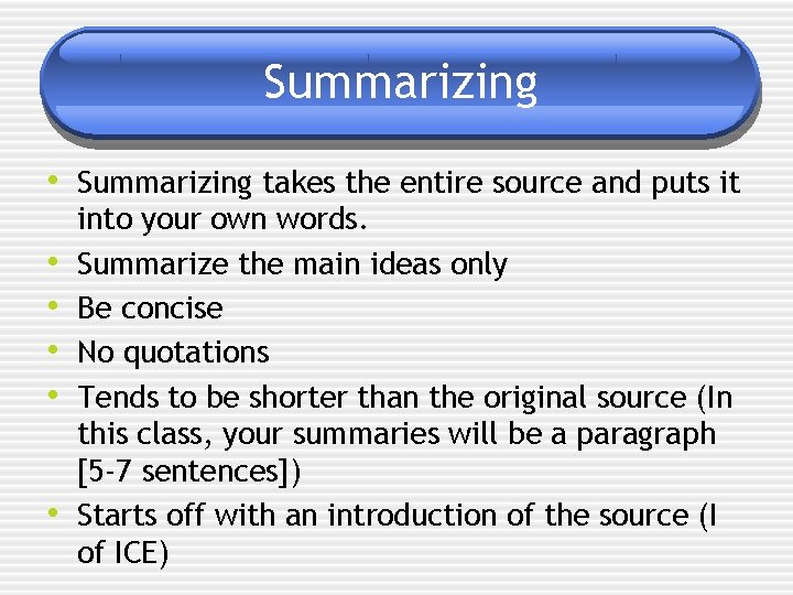 Summarizing • Summarizing takes the entire source and puts it • • • into