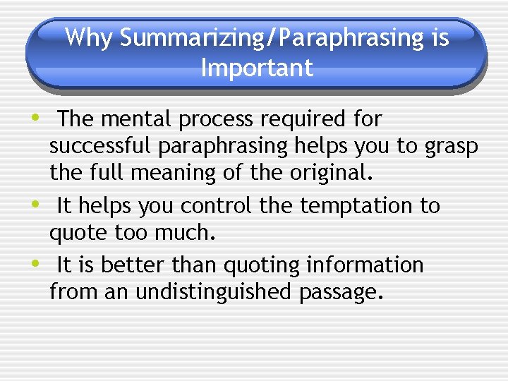 Why Summarizing/Paraphrasing is Important • The mental process required for • • successful paraphrasing