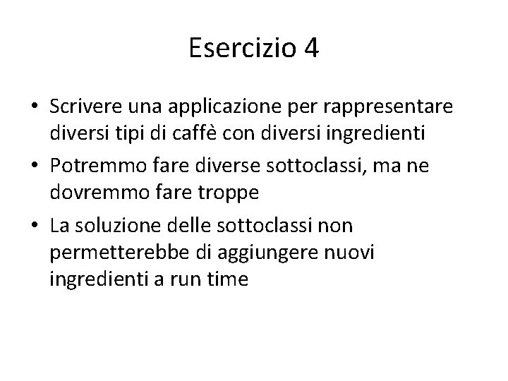 Esercizio 4 • Scrivere una applicazione per rappresentare diversi tipi di caffe con diversi