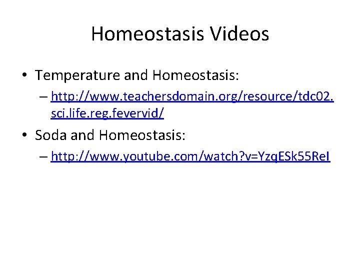 Homeostasis Videos • Temperature and Homeostasis: – http: //www. teachersdomain. org/resource/tdc 02. sci. life.