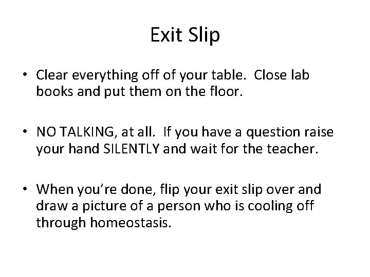 Exit Slip • Clear everything off of your table. Close lab books and put