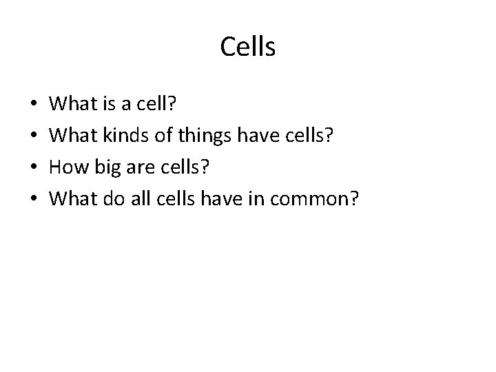 Cells • • What is a cell? What kinds of things have cells? How