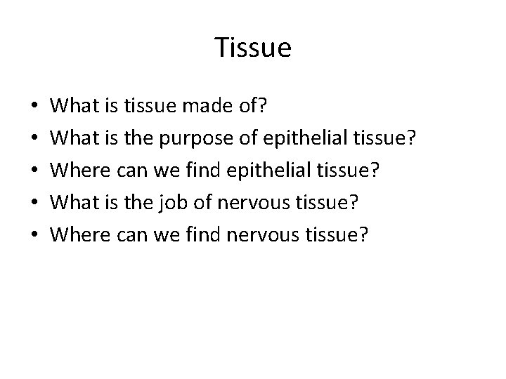 Tissue • • • What is tissue made of? What is the purpose of