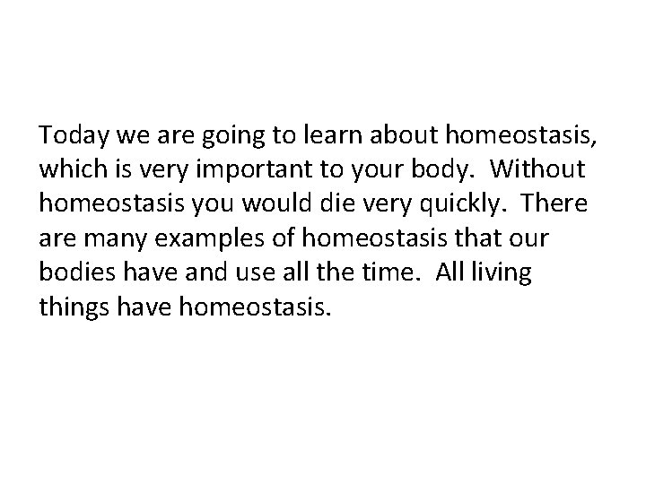 Today we are going to learn about homeostasis, which is very important to your