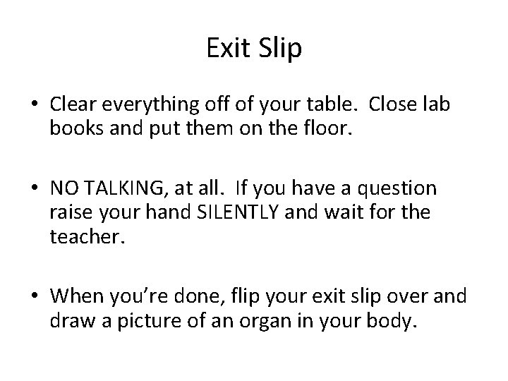 Exit Slip • Clear everything off of your table. Close lab books and put