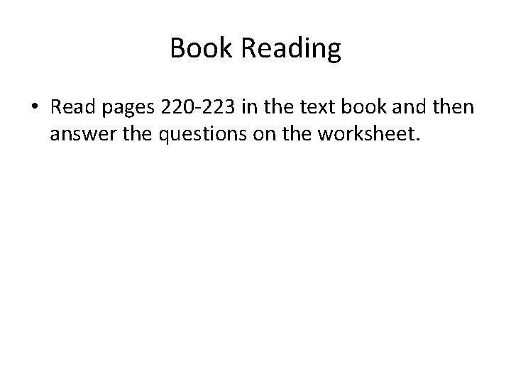 Book Reading • Read pages 220 -223 in the text book and then answer