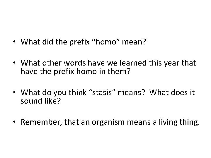  • What did the prefix “homo” mean? • What other words have we