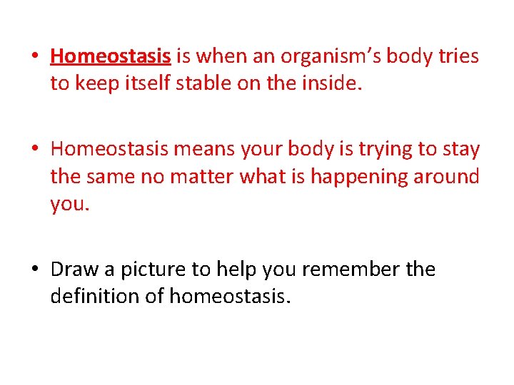  • Homeostasis is when an organism’s body tries to keep itself stable on