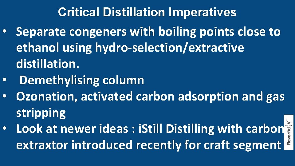 Critical Distillation Imperatives • Separate congeners with boiling points close to ethanol using hydro-selection/extractive