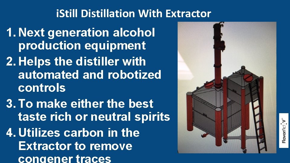 i. Still Distillation With Extractor 1. Next generation alcohol production equipment 2. Helps the