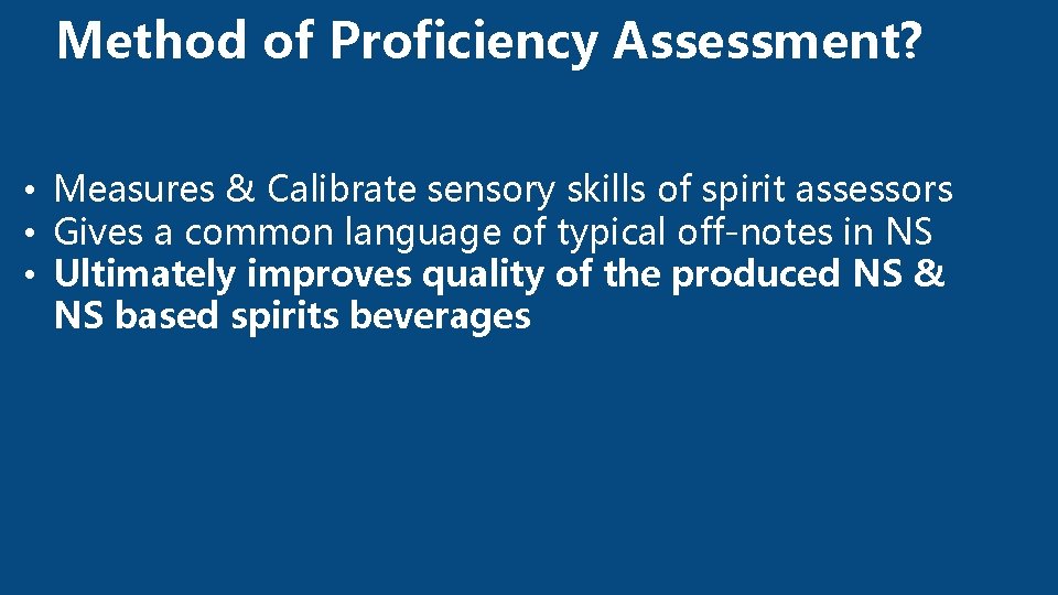 Method of Proficiency Assessment? • Measures & Calibrate sensory skills of spirit assessors •