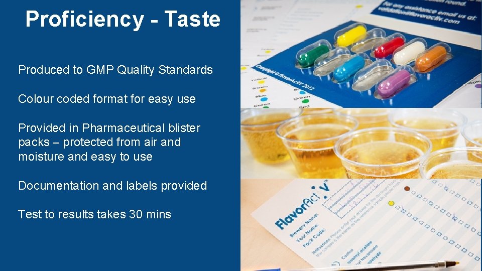 Proficiency - Taste Produced to GMP Quality Standards Colour coded format for easy use