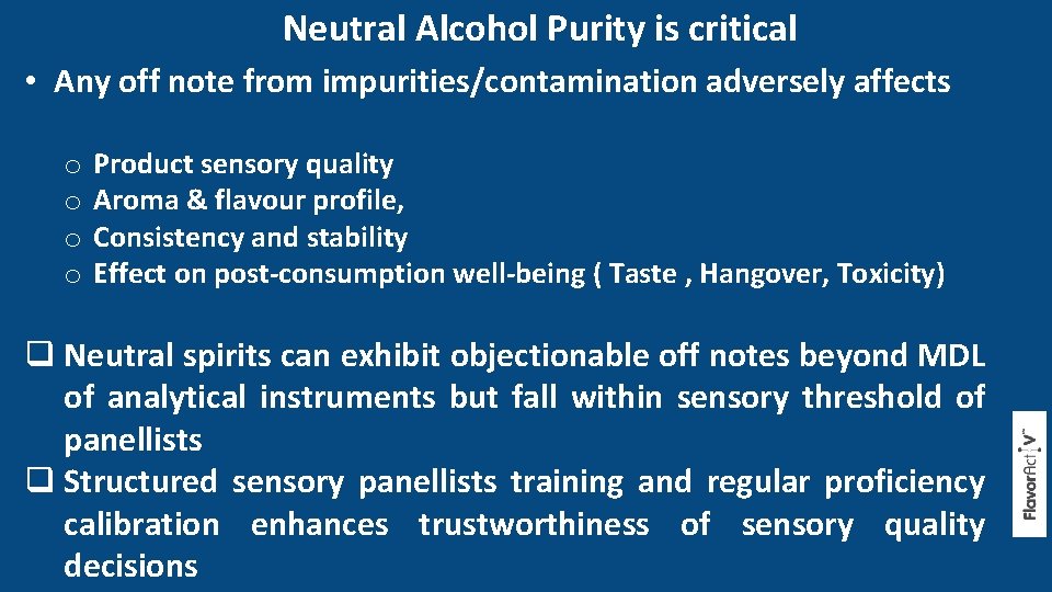 Neutral Alcohol Purity is critical • Any off note from impurities/contamination adversely affects o