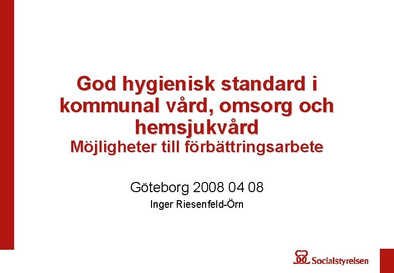 God hygienisk standard i kommunal vård, omsorg och hemsjukvård Möjligheter till förbättringsarbete Göteborg 2008