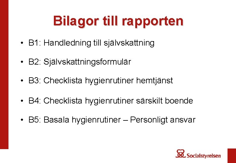 Bilagor till rapporten • B 1: Handledning till självskattning • B 2: Självskattningsformulär •