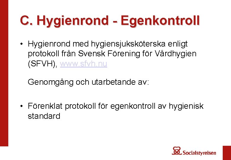 C. Hygienrond - Egenkontroll • Hygienrond med hygiensjuksköterska enligt protokoll från Svensk Förening för