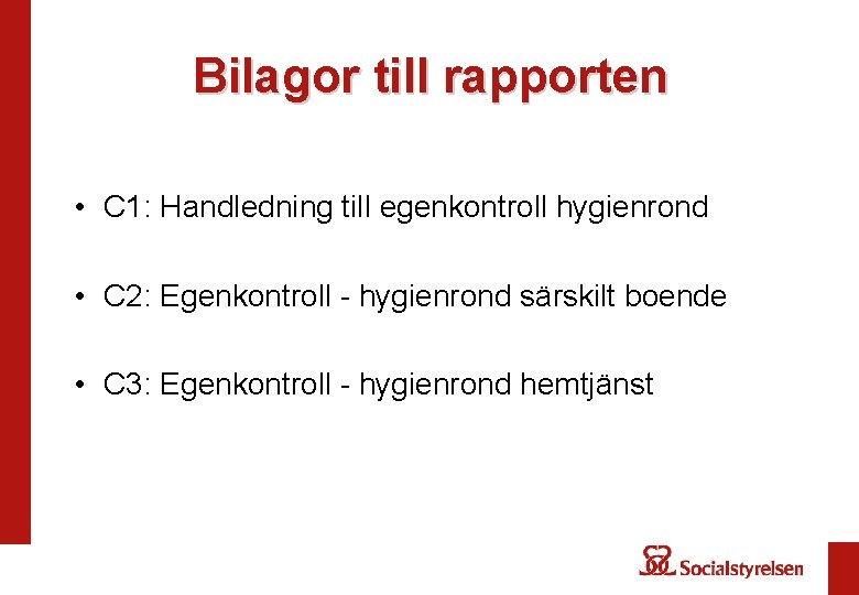 Bilagor till rapporten • C 1: Handledning till egenkontroll hygienrond • C 2: Egenkontroll