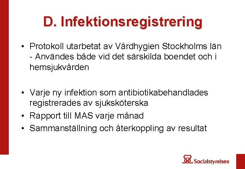 D. Infektionsregistrering • Protokoll utarbetat av Vårdhygien Stockholms län - Användes både vid det