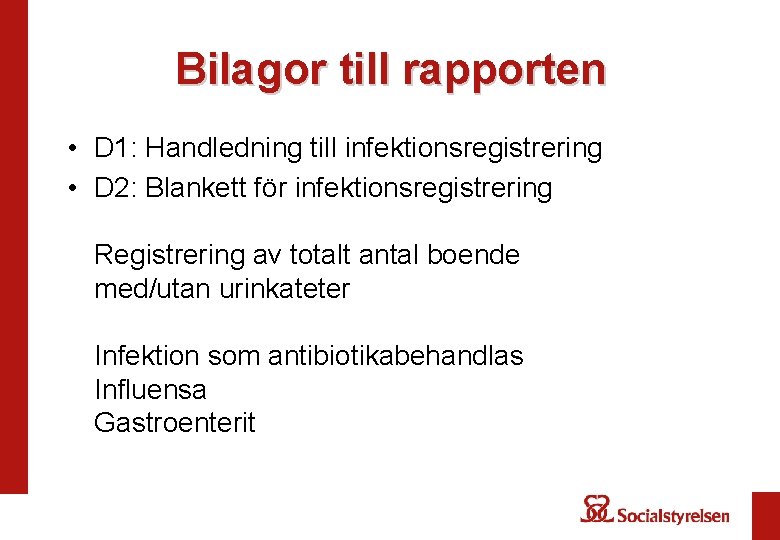 Bilagor till rapporten • D 1: Handledning till infektionsregistrering • D 2: Blankett för