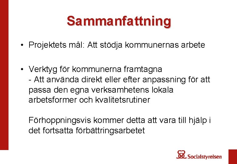 Sammanfattning • Projektets mål: Att stödja kommunernas arbete • Verktyg för kommunerna framtagna -