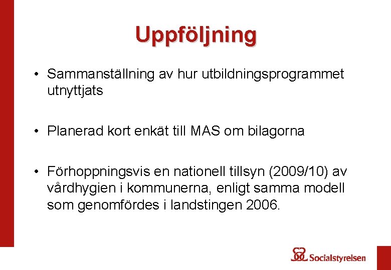 Uppföljning • Sammanställning av hur utbildningsprogrammet utnyttjats • Planerad kort enkät till MAS om