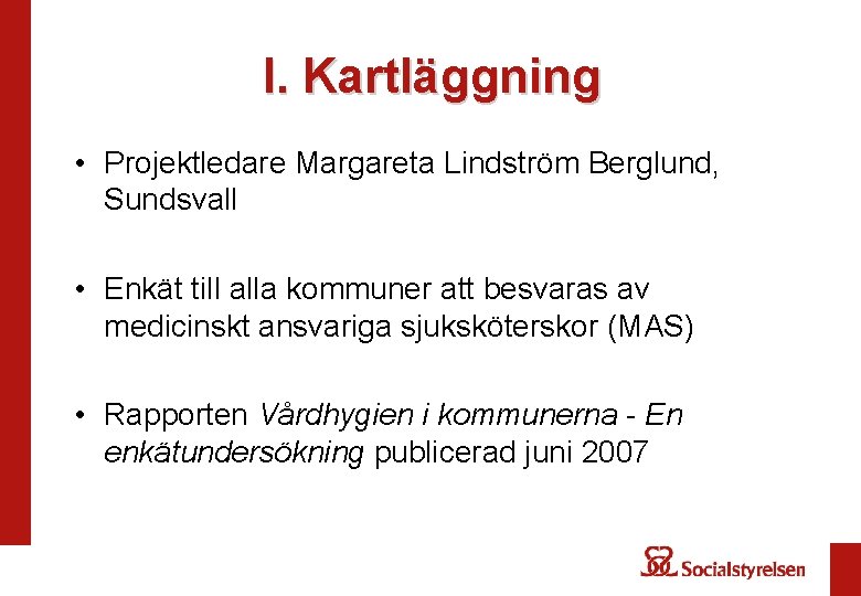 I. Kartläggning • Projektledare Margareta Lindström Berglund, Sundsvall • Enkät till alla kommuner att