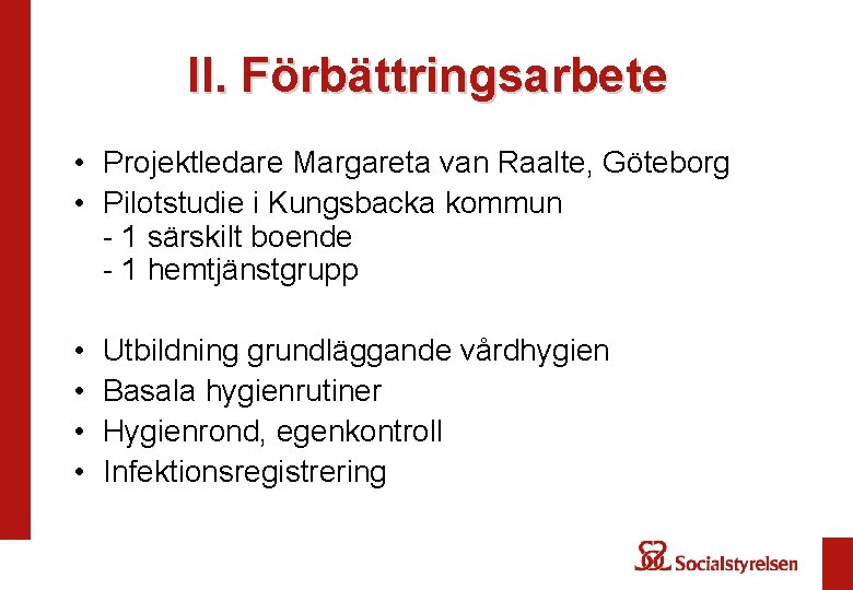 II. Förbättringsarbete • Projektledare Margareta van Raalte, Göteborg • Pilotstudie i Kungsbacka kommun -