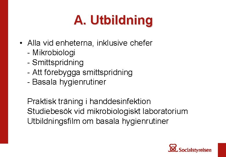 A. Utbildning • Alla vid enheterna, inklusive chefer - Mikrobiologi - Smittspridning - Att