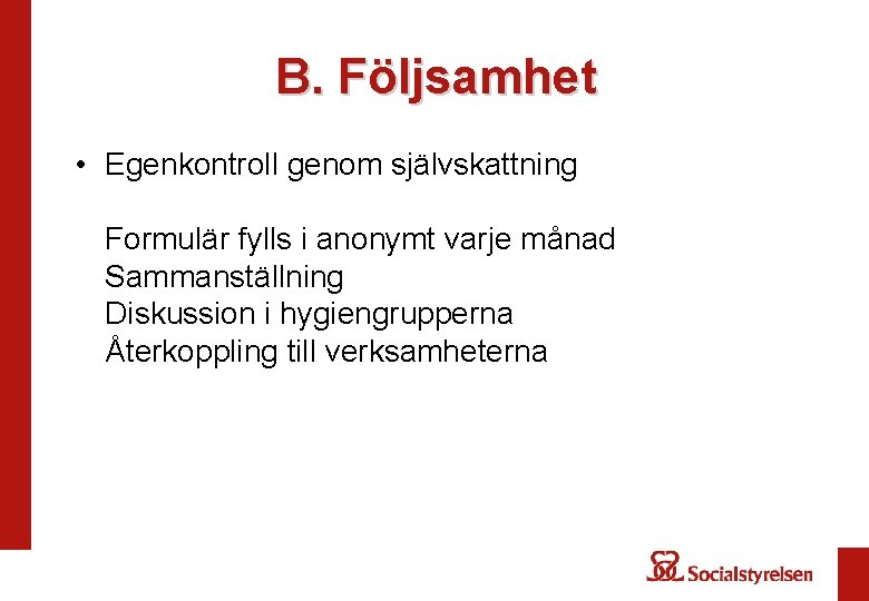 B. Följsamhet • Egenkontroll genom självskattning Formulär fylls i anonymt varje månad Sammanställning Diskussion