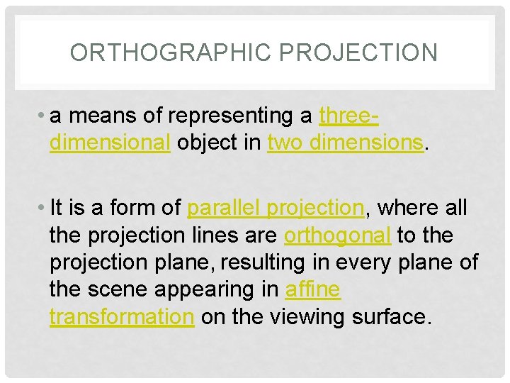 ORTHOGRAPHIC PROJECTION • a means of representing a threedimensional object in two dimensions. •