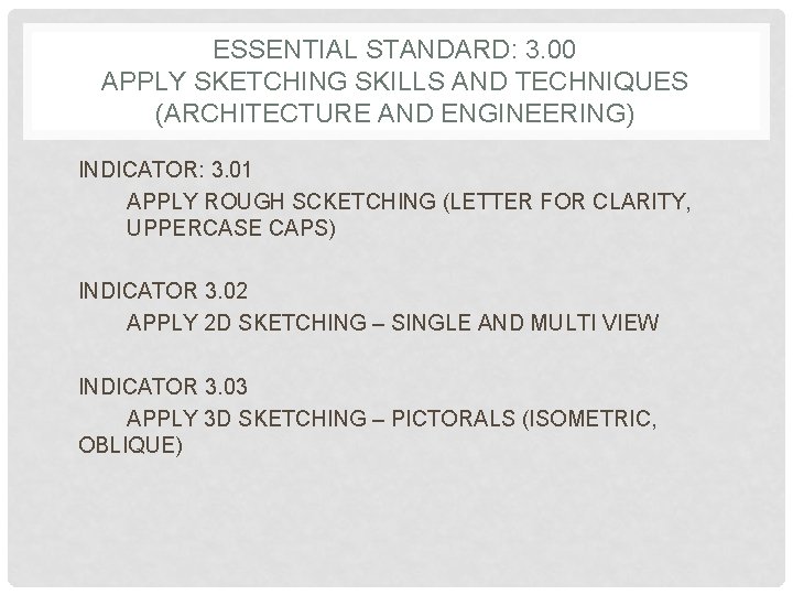 ESSENTIAL STANDARD: 3. 00 APPLY SKETCHING SKILLS AND TECHNIQUES (ARCHITECTURE AND ENGINEERING) INDICATOR: 3.