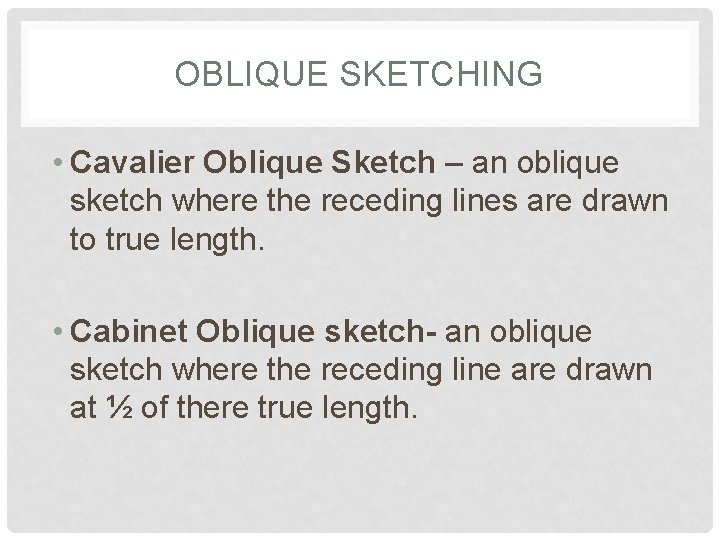 OBLIQUE SKETCHING • Cavalier Oblique Sketch – an oblique sketch where the receding lines