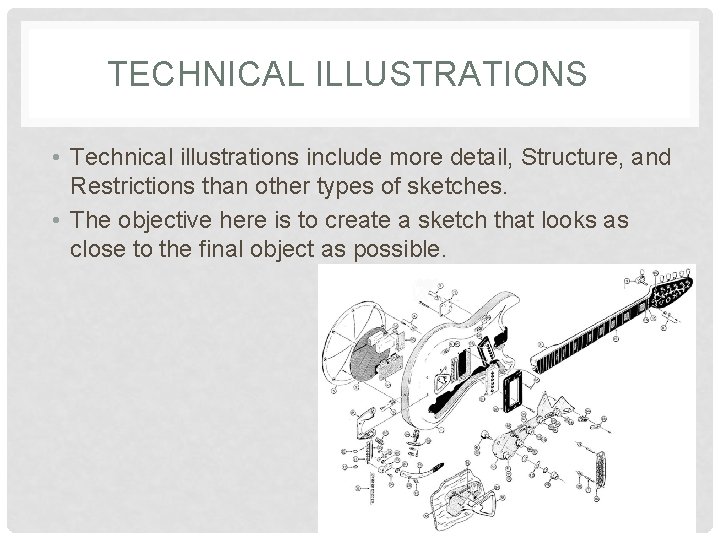 TECHNICAL ILLUSTRATIONS • Technical illustrations include more detail, Structure, and Restrictions than other types