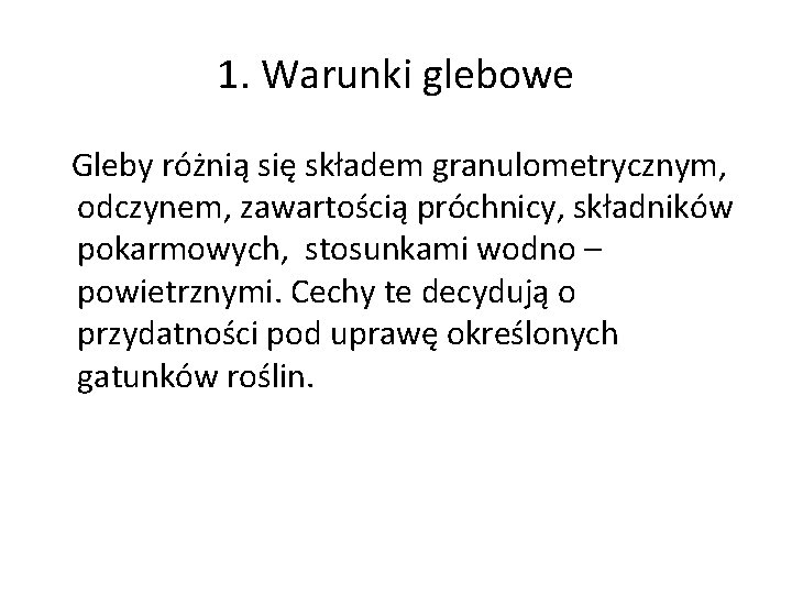 1. Warunki glebowe Gleby różnią się składem granulometrycznym, odczynem, zawartością próchnicy, składników pokarmowych, stosunkami