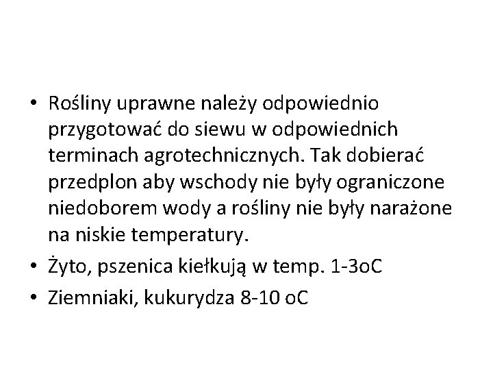  • Rośliny uprawne należy odpowiednio przygotować do siewu w odpowiednich terminach agrotechnicznych. Tak