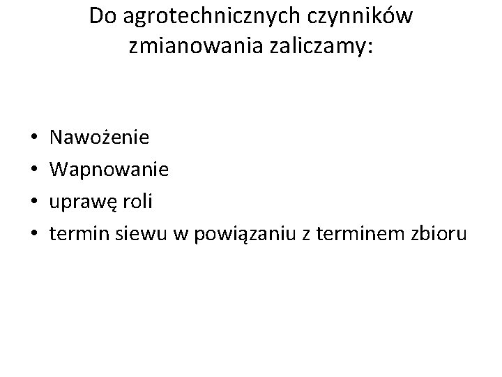 Do agrotechnicznych czynników zmianowania zaliczamy: • • Nawożenie Wapnowanie uprawę roli termin siewu w