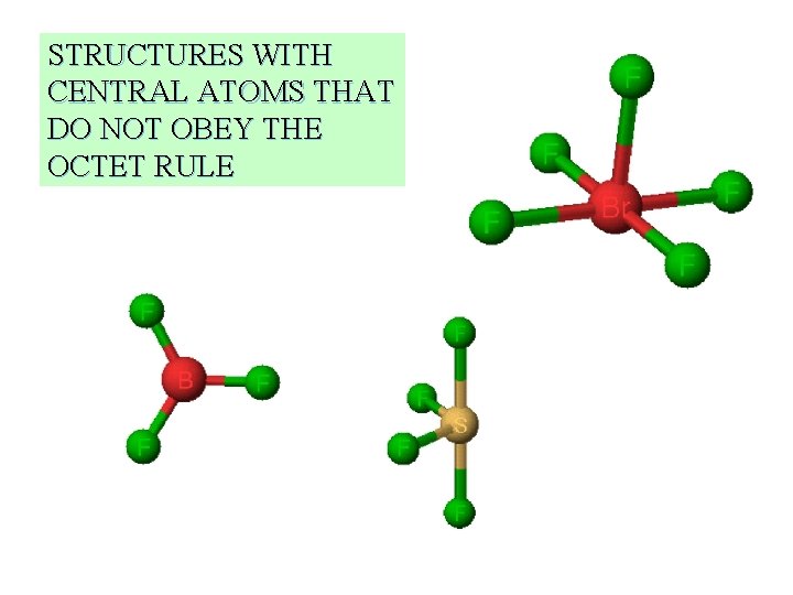 STRUCTURES WITH CENTRAL ATOMS THAT DO NOT OBEY THE OCTET RULE 
