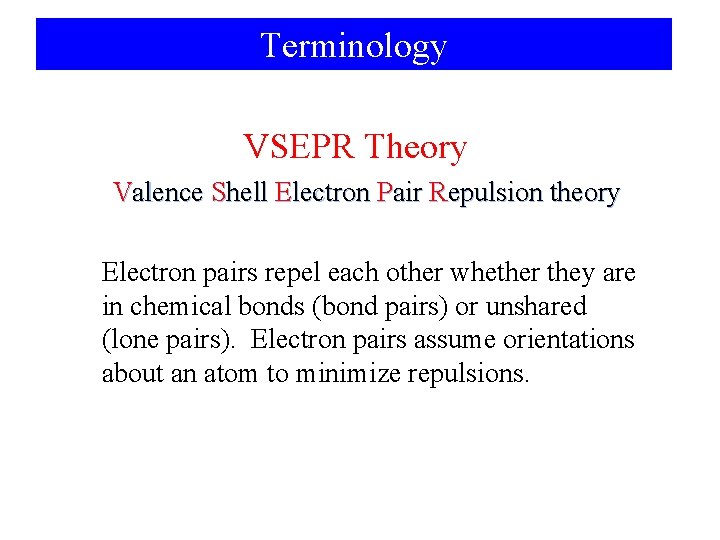 Terminology VSEPR Theory Valence Shell Electron Pair Repulsion theory Electron pairs repel each other