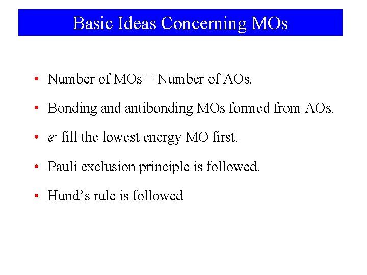 Basic Ideas Concerning MOs • Number of MOs = Number of AOs. • Bonding