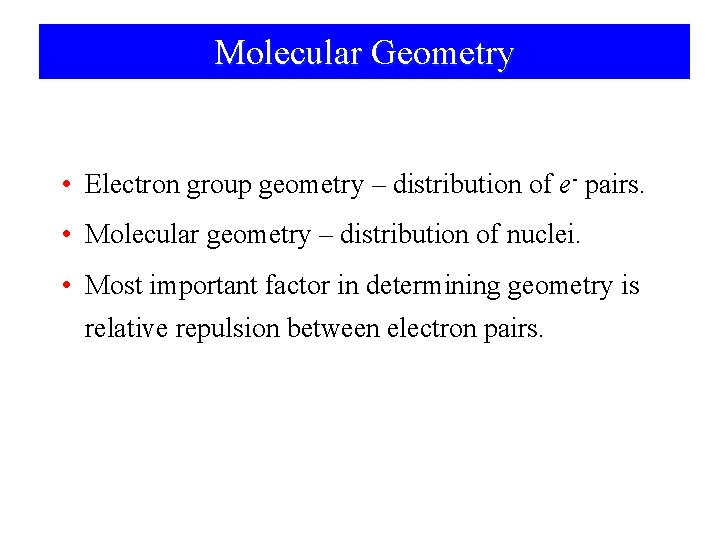 Molecular Geometry • Electron group geometry – distribution of e- pairs. • Molecular geometry