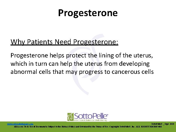 Progesterone Why Patients Need Progesterone: Progesterone helps protect the lining of the uterus, which