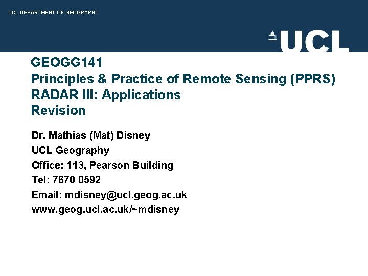 UCL DEPARTMENT OF GEOGRAPHY GEOGG 141 Principles & Practice of Remote Sensing (PPRS) RADAR