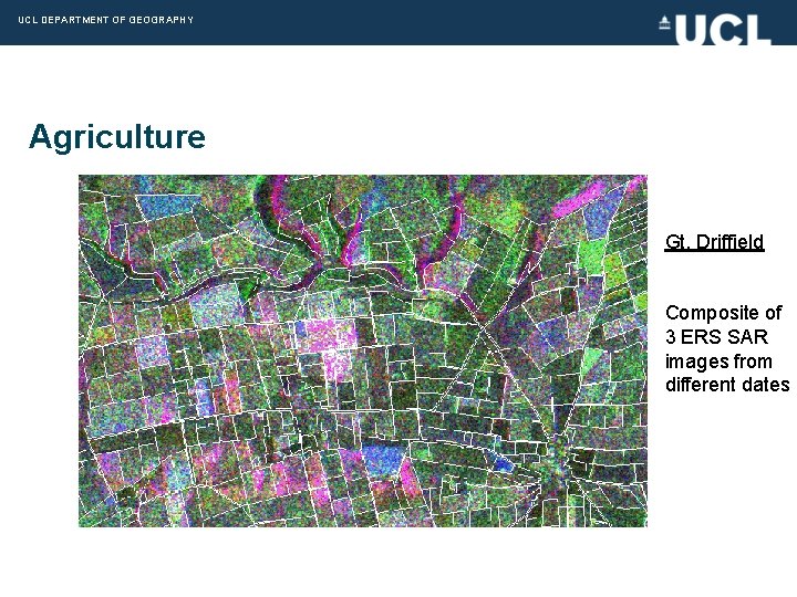 UCL DEPARTMENT OF GEOGRAPHY Agriculture Gt. Driffield Composite of 3 ERS SAR images from