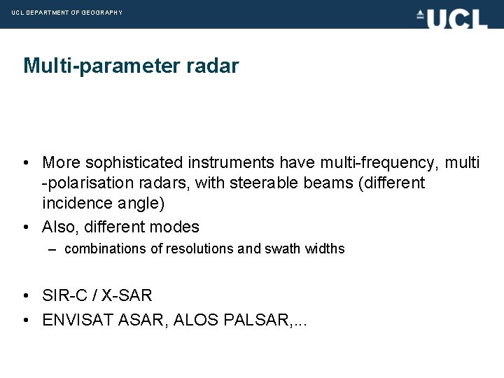 UCL DEPARTMENT OF GEOGRAPHY Multi-parameter radar • More sophisticated instruments have multi-frequency, multi -polarisation